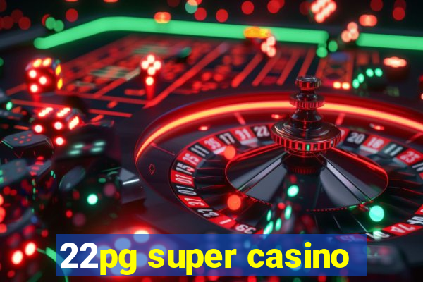 22pg super casino